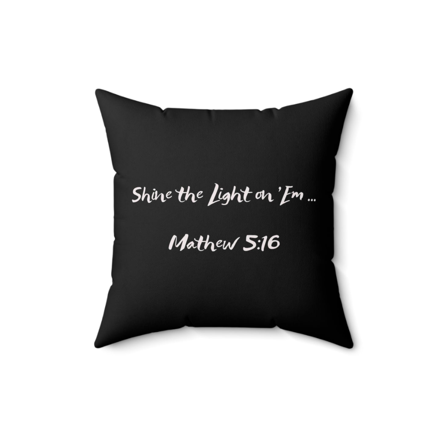 Shine the Light on 'Em _Mathew 5:16 Spun Polyester Square Pillow