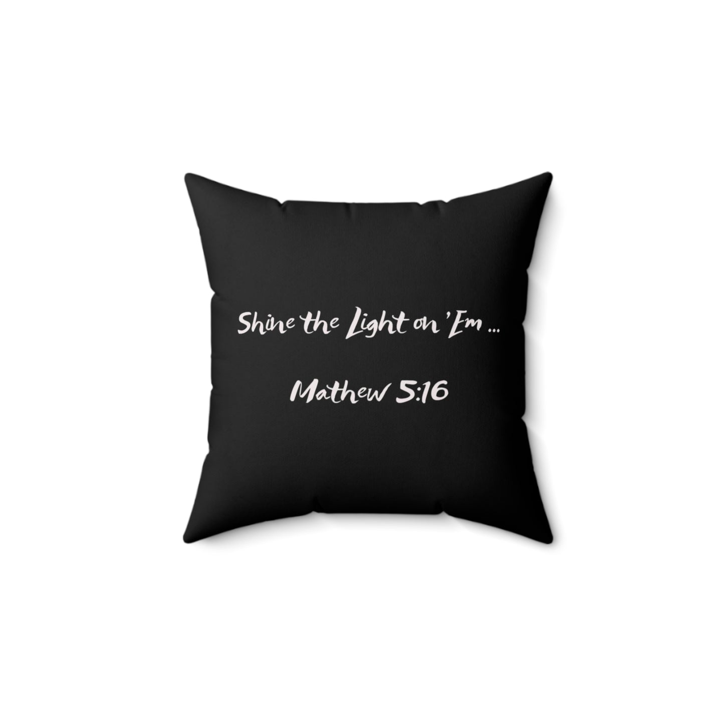 Shine the Light on 'Em _Mathew 5:16 Spun Polyester Square Pillow