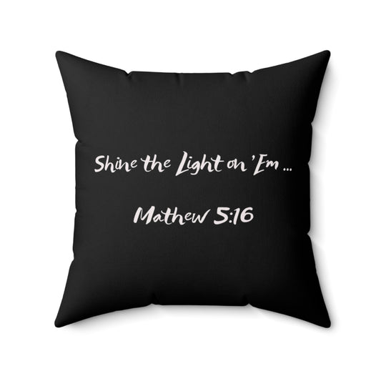 Shine the Light on 'Em _Mathew 5:16 Spun Polyester Square Pillow