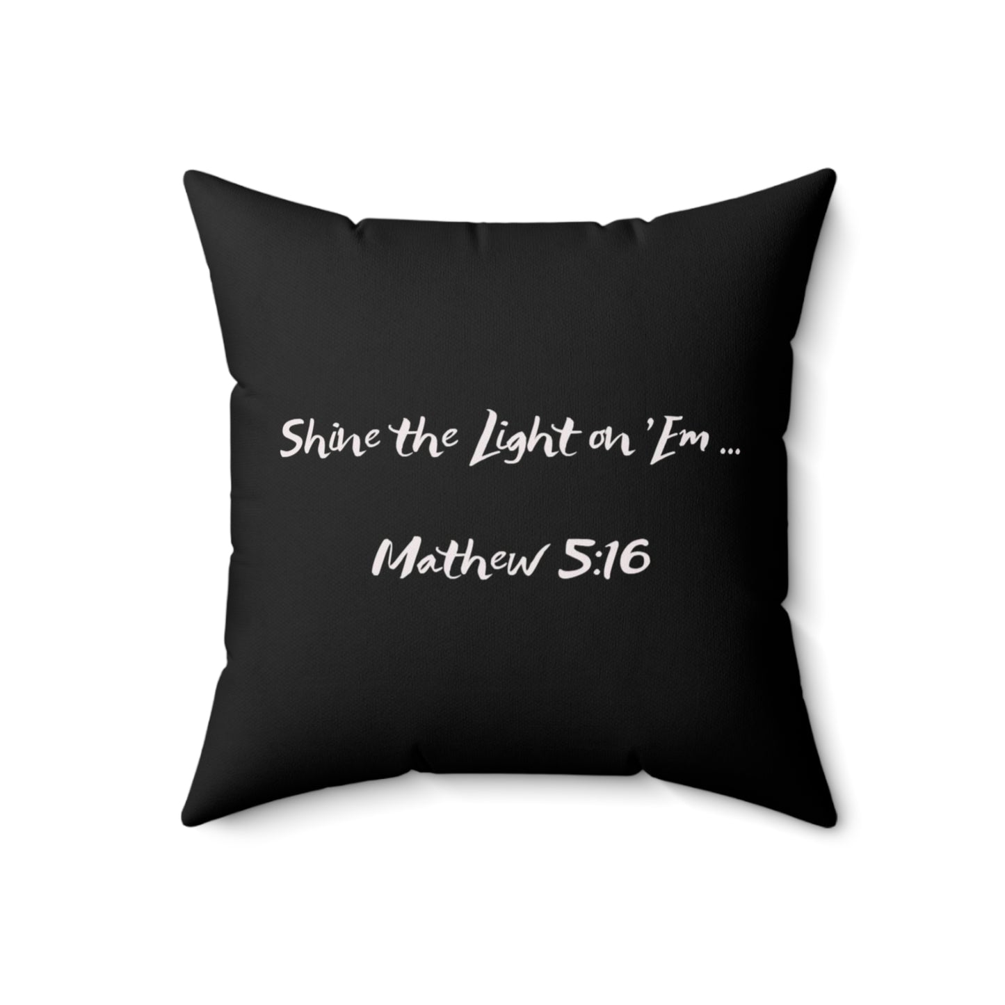 Shine the Light on 'Em _Mathew 5:16 Spun Polyester Square Pillow