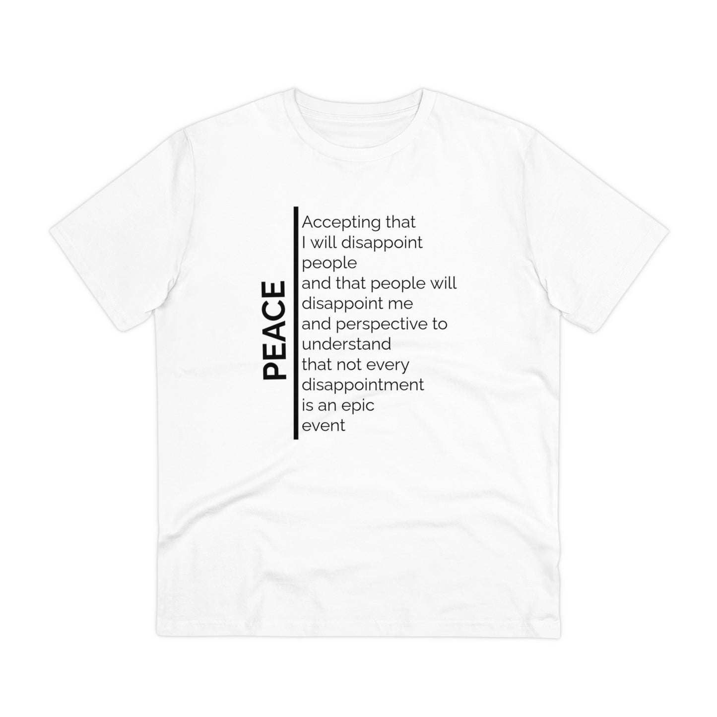 Word Peace (Not every disappointment is an epic event) T shirt Organic Creator T-shirt - Unisex